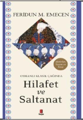 Osmanlı Klasik Çağında Hilafet ve Saltanat