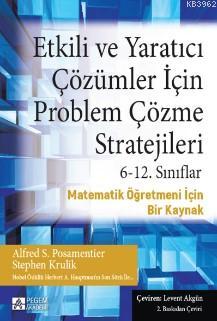 Etkili ve Yaratıcı Çözümler İçin Problem Çözme Stratejileri 6-12. Sınıflar; Matematik Öğretmeni İçin Bir Kaynak