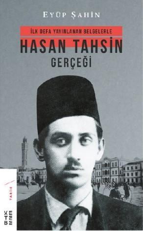 Hasan Tahsin Gerçeği; İlk defa yayınlanan belgelerle