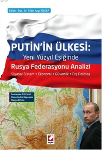 Putin'in Ülkesi: Rusya Federasyonu Analizi; Siyasal Sistem - Ekonomi - Güvenlik - Dış Politika