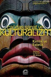 Çağdaş Sanat ve Kültüralizm; Kimlik ve Estetik