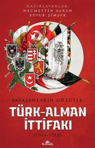 Savaşanların Gözüyle Türk-Alman İttifakı; (1914-1918)
