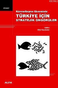 Küreselleşme Ekseninde Türkiye İçin Stratejik Öngörüler