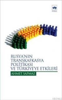 Rusya´nın Transkafkasya Politikası ve Türkiye´ye Etkileri