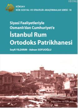 Siyasî Faaliyetleriyle Osmanlıdan Cumhuriyete| İstanbul Rum Ortodoks Patrikhanesi