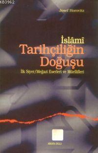 İslami Tarihçiliğin Doğuşu; İlk Siyer / Meğazi Eserleri ve Müellifleri