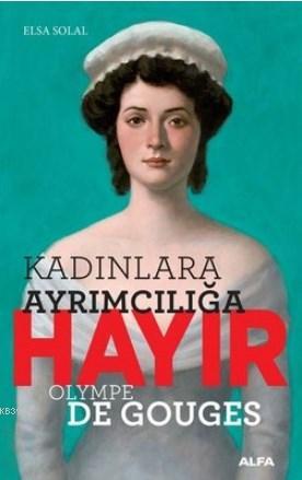 Kadınlara Ayrımcılığa Hayır; Olympe De Gouges