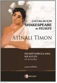 Çocuklar İçin Shakespeare ile Felsefe - Atinalı Timon