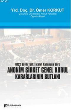 Anonim Şirket Genel Kurul Kararlarının Butlanı; 6102 Sayılı Türk Ticaret Kanununa Göre
