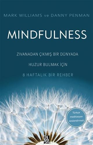 Mindfulness; Zıvanadan Çıkmış Bir Dünyada Huzur Bulmak İçin 8 Haftalık Bir Rehber