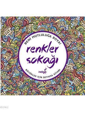 Renkler Sokağı - Büyükler İçin Boyama Kitabı; Beni Mutluluğa Boya!