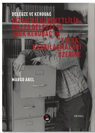 Deleuze ve Kerouac - Rizom'da Hareketlilik: Gilles Deleuze ve Jack Kerouac'ın 