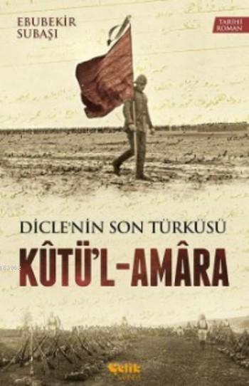Kutü'l - Amara; Dicle'nin Son Türküsü