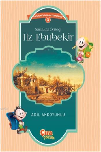 Sadakat Örneği Hz. Ebubekir; Çocuklar İçin İslam Tarihi Serisi 3