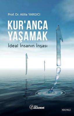 Kur'anca Yaşamak; İdeal İnsanın İnşası