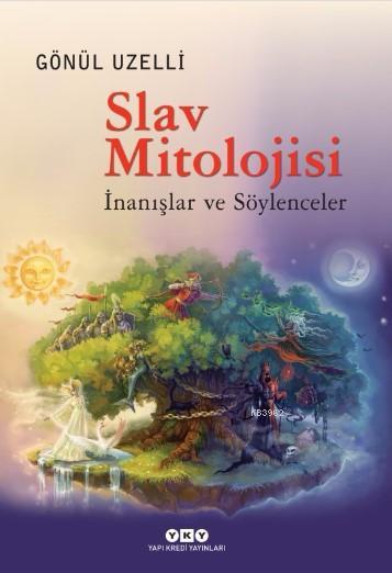 Slav Mitolojsi; İnanışlar ve Söylenceler