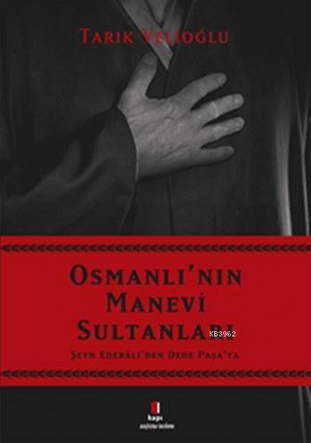 Osmanlı'nın Manevi Sultanları; Şeyh Edebali'den Dede Paşa'ya