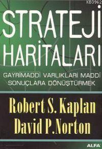 Strateji Haritaları; Gayri Maddi Varlıkları Maddi Sonuçlara Dönüştürmek