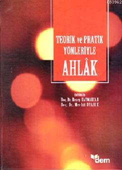 Teorik ve Pratik Yönleriyle Ahlâk