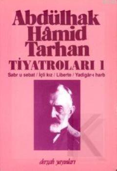 Abdülhak Hâmid Tarhan'ın Tiyatroları 1; Sabr U Sebat, İçli Kız, Liberte, Yadigâr-ı Harb