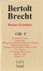 Bütün Oyunları 3; Üç Kuruşluk Opera - Mahagonny - ... - Evet Diyen Hayır Diyen - Önlem (1930) - Önlem ( 1931)