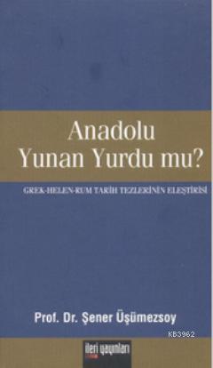 Anadolu Yunan Yurdu mu?; Grek - Helen - Rum Tarih Tezlerinin Eleştirisi