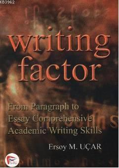 Writing Factor; From Paragraph To Essay Comprehensive Academic Writing Skills
