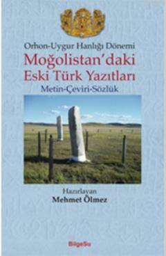 Orhon-Uygur Hanlığı Dönemi; Moğolistan'daki Eski Türk Yazıtları (Metin-Çeviri-Sözlük)