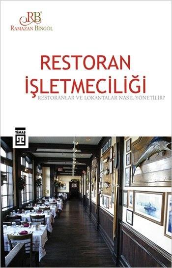 Restoran İşletmeciliği; Restoranlar ve Lokantalar Nasıl Yönetilir?