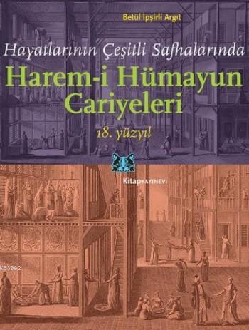 Harem-i Hümayun Cariyeleri 18. Yüzyıl; Hayatlarının Çeşitli Safhalarında