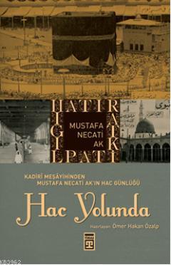 Hac Yolunda; Kadirî Meşayihinden Mustafa Necati Akın Hac Günlüğü