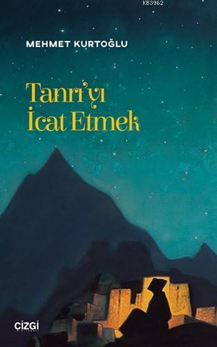 Tanrı'yı İcat Etmek (Edebiyat üzerinden teolojik okumalar)