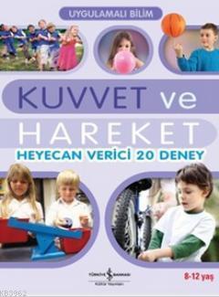 Uygulamalı Bilim - Kuvvet ve Hareket; Heyecan Verici 20 Deney