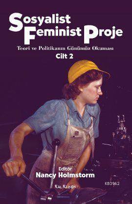 Sosyalist Feminist Proje Cilt: 2; Teori ve Politikanın Günümüz Okuması