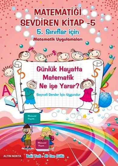 Matematiği Sevdiren Kitap 5; 5. Sınıflar İçin Matematik Uygulamaları