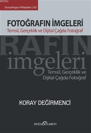 Fotoğrafın İmgeleri; Temsil, Gerçeklik ve Dijital Çağda Fotoğraf