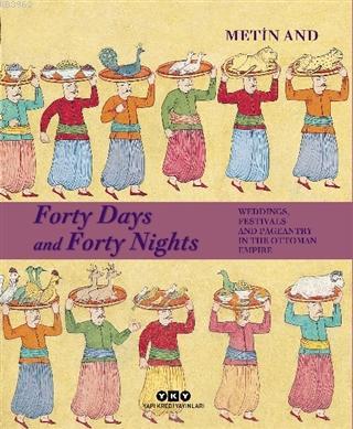 Forty Days and Forty Nights; Weddings, Festivals and Pageantry in the Ottoman Empire