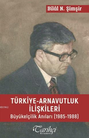 Türkiye Arnavutluk İlişkileri; Büyükelçilik Anıları (1985-1988)