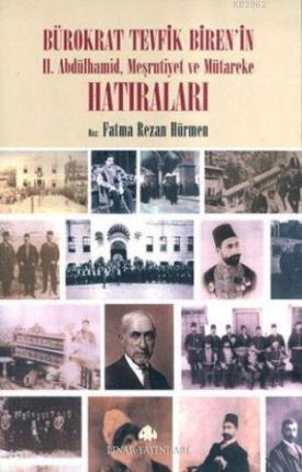 Bürokrat Tevfik Biren'in Hatıraları; II. Abdülhamid, Meşrutiyet ve Mütareke