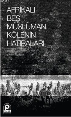 Afrikalı Beş Müslüman Kölenin Hatıraları