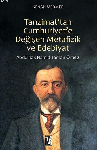 Tanzimat'tan Cumhuriyet'e Değişen Metafizik ve Edebiyat; Abdülhak Hamid Tarhan Örneği