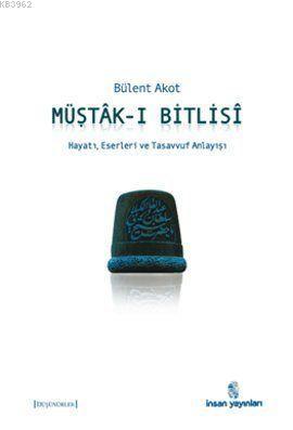 Müştâk-ı Bitlisî; Hayatı, Eserleri ve Tasavvuf Anlayışı