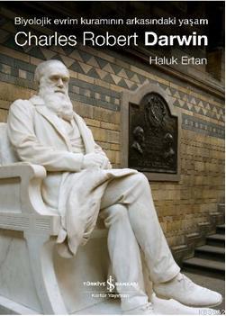Charles Robert Darwin; Biyolojik Evrim Kuramının Arkasındaki Yaşam
