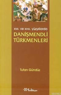 XVII. ve XVIII. Yüzyıllarda Danişmendli Türkmenleri