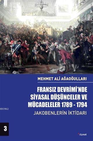 Fransız Devrimi'nde Siyasal Düşünceler ve Mücadeleler 1789-1794 Cilt 3; Jakobenlerin İktidarı