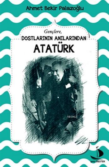 Gençlere Dostlarının Anılarından Atatürk