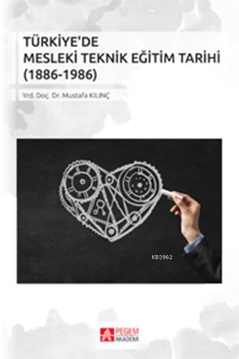 Türkiye'de Mesleki Teknik Eğitim Tarihi; (1886-1986)