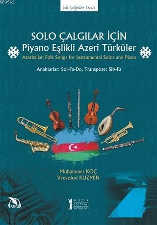 Solo Çalgılar İçin Piyano Eşlikli Azeri Türküler; Azerbaijan Folk Songs for Instrumental Solos and Piano