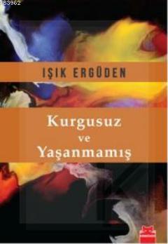 Kurgusuz ve Yaşanmamış