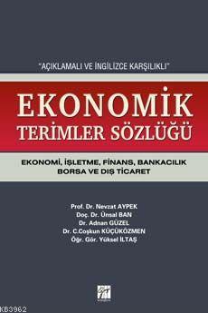 Açıklamalı ve İngilizce Karşılıklı Ekonomik Terimler Sözlüğü; Ekonomi, İşletme, Finans, Bankacılık, Borsa ve Dış Ticaret